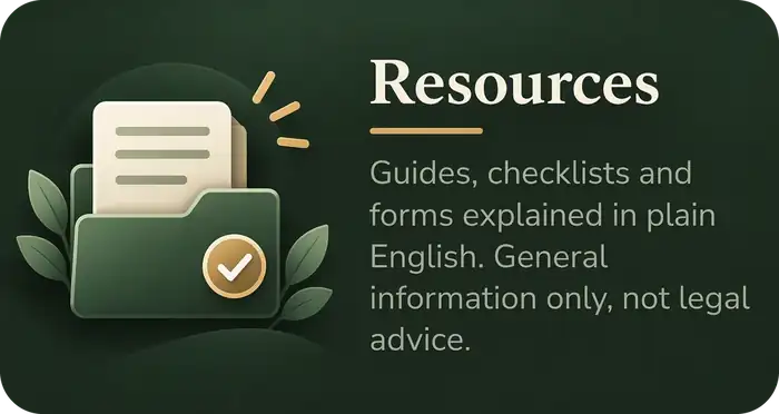 Resources. Guides, checklists and forms explained in plain English. General information only, not legal advice.